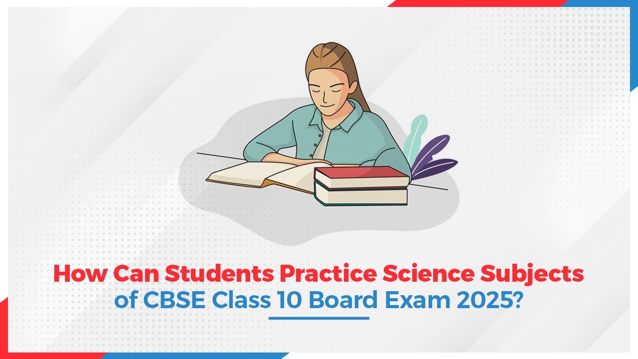 How Can Students Practice Science Subject of CBSE Class 10 Board Exam 2025.jpg